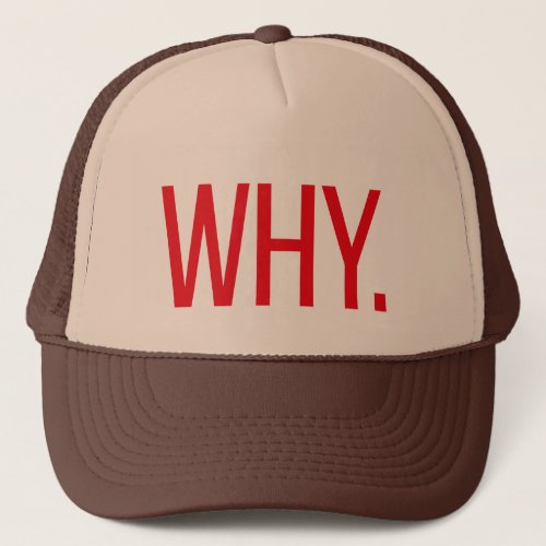 WHY fun slogan trucker hat