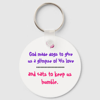 Why God made dogs and cats Keychain