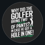 Why Golfers Always Bring Extra Pants Funny Sports  Classic Round Sticker<br><div class="desc">Why Golfers Always Bring Extra Pants Funny Sports Humor</div>