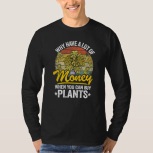 Why Have A Lot Of Money When You Can Buy Plants Mo T-Shirt
