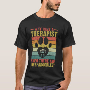 Why Have a Therapist When There Are Sheepadoodles T-Shirt
