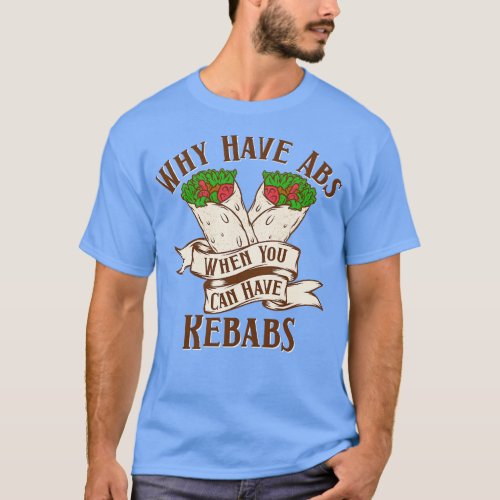 Why Have Abs Kebabs T_Shirt