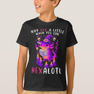 Why Hex A Little When U Can Hexalotl Witch Axolotl T-Shirt