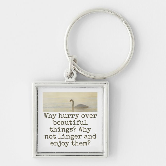 Why Hurry Over Beautiful Things - Beauty Quote  Keychain (Front)