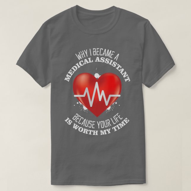 why i became a medical assistant because your life T-Shirt (Design Front)