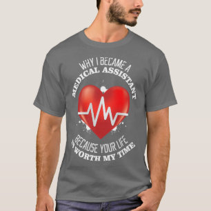why i became a medical assistant because your life T-Shirt