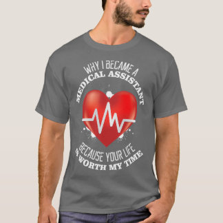 why i became a medical assistant because your life T-Shirt