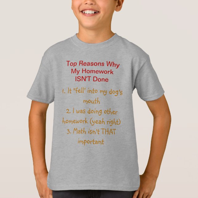 Why I Didn't Do My Homework T-Shirt (Front)
