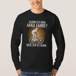 Why I drive without battery because I can T-Shirt