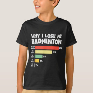 Why I Lose At Badminton Funny Excuses Shuttle Bird T-Shirt