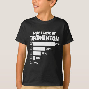 Why I Lose At Badminton Funny Excuses Shuttle Bird T-Shirt