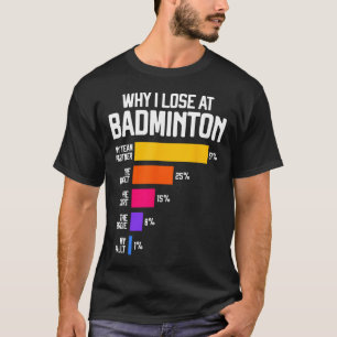 Why I Lose At Badminton Funny Excuses Shuttle Bird T-Shirt