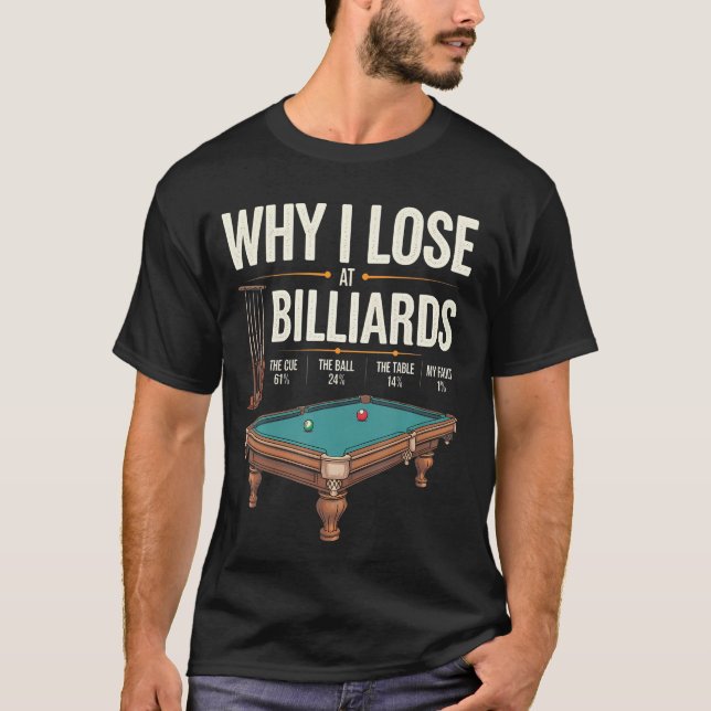 Why I Lose At Billiards Funny Pool Player Billiard T-Shirt (Front)