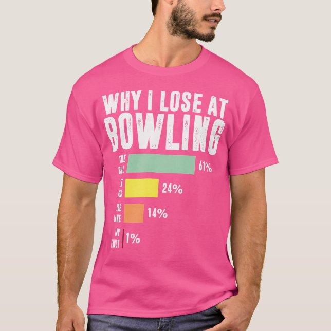 Why I Lose At Bowling Funny Bowling T-Shirt (Front)