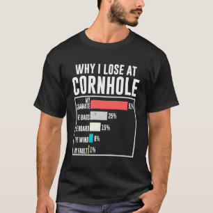 Why I Lose At Cornhole Humor Cornhole T-Shirt