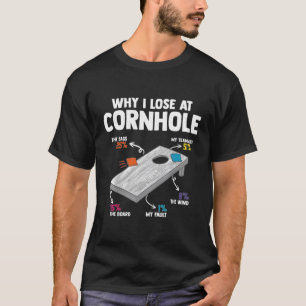 Why I Lose At Cornhole T-Shirt