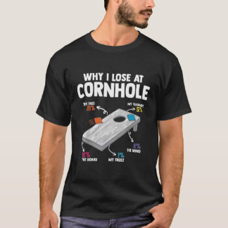 Why I Lose At Cornhole T-Shirt