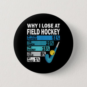 Why I Lose At Field Hockey Funny My Fault _1 Button