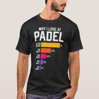 Why I Lose at Padel Funny pun for Paddleennis play T-Shirt