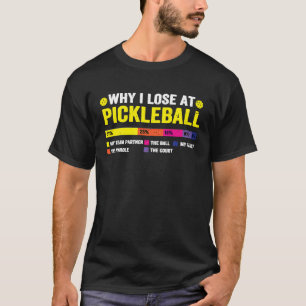 Why I Lose At Pickleball Funny Pickleball Player T-Shirt