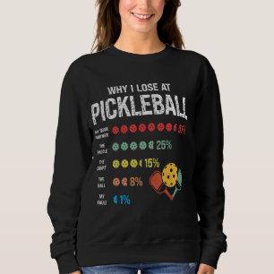 Why I Lose at Pickleball Humor Funny Pickleball Me Sweatshirt