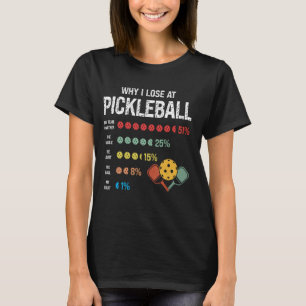 Why I Lose at Pickleball Humor Funny Pickleball Me T-Shirt