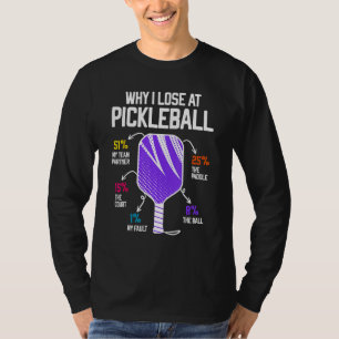 Why I Lose at Pickleball Humor Funny Pickleballers T-Shirt