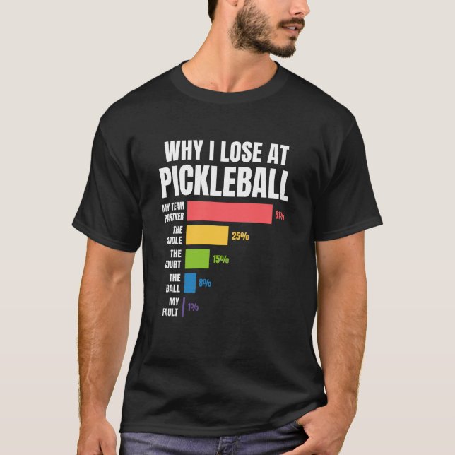 Why I Lose at Pickleball Humor Funny Pickleballers T-Shirt (Front)