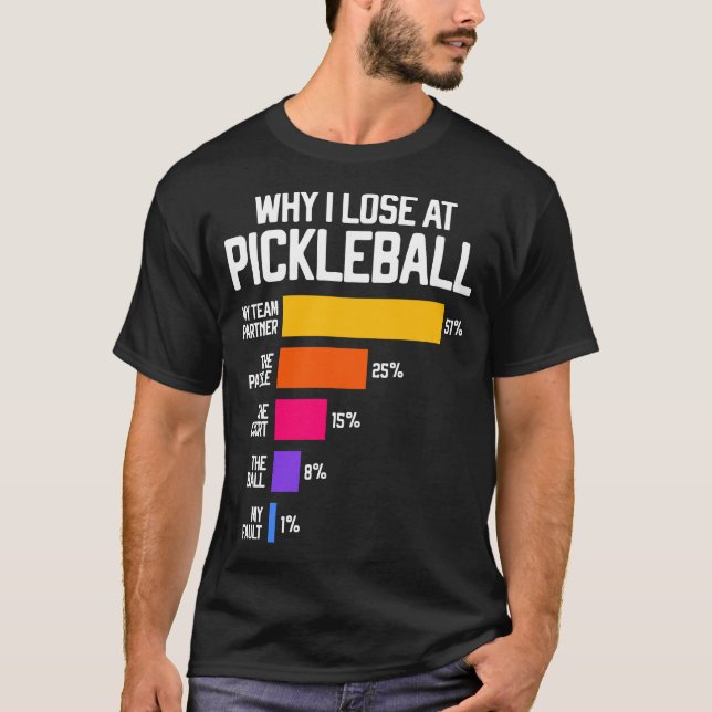 Why I Lose at Pickleball Humor Funny Pickleballers T-Shirt (Front)