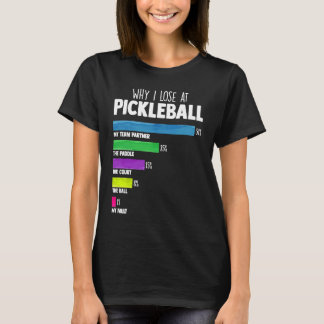Why I Lose at Pickleball Humor Pickleballers T-Shirt