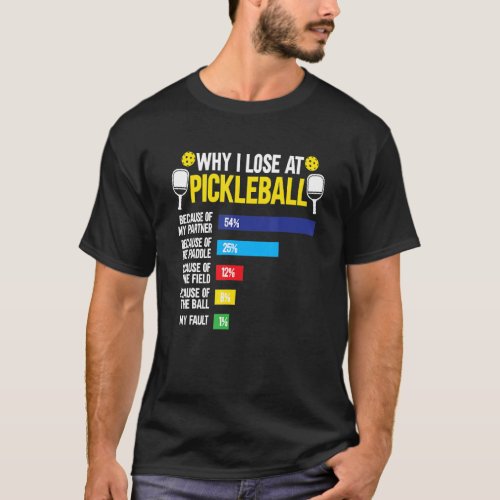 Why I Lose At Pickleball Not My Fault   Pickleball T_Shirt