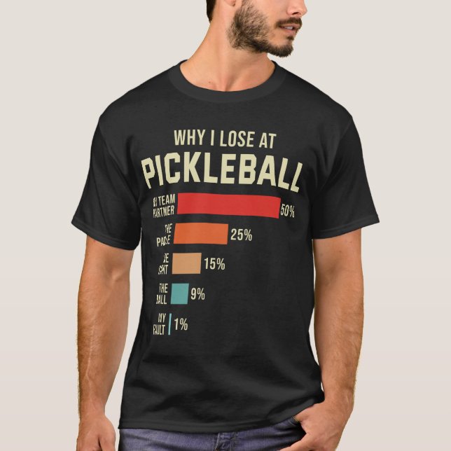 Why I Lose at Pickleball Player Funny Pickleballer T-Shirt (Front)