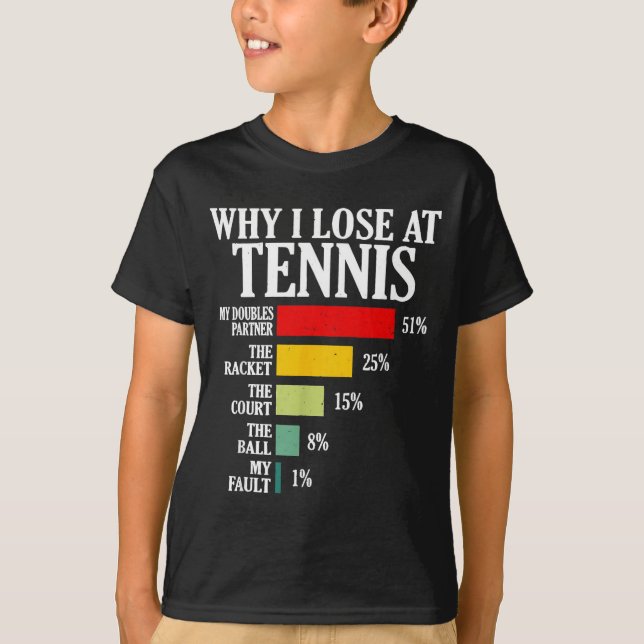 Why I Lose At Tennis Funny Tennis Player Quote  T-Shirt (Front)