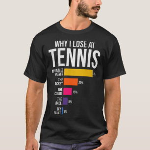 Why I Lose at Tennis Humor  Tennis Player Coach T-Shirt