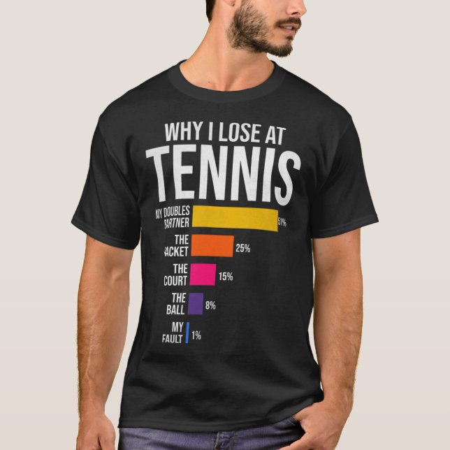 Why I Lose at Tennis Humor  Tennis Player Coach T-Shirt (Front)