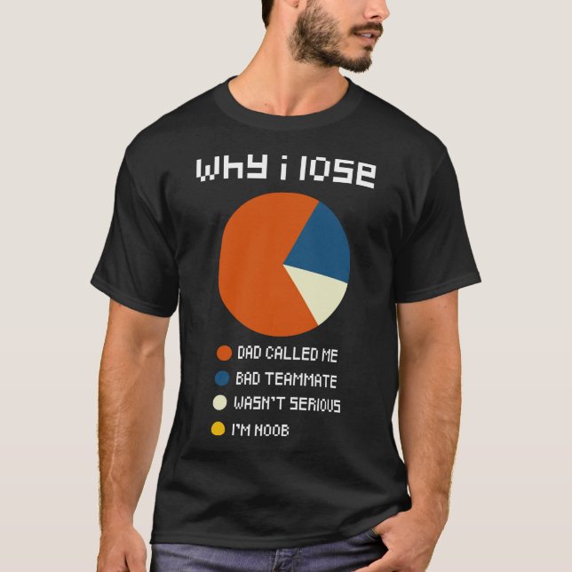 Why I Lose, Funny Video Games T-Shirt (Front)