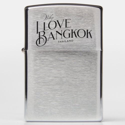 Why I love bangkok Zippo Lighter