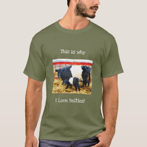 Why I love Belties Cute  Belted Galloway Cow Calf T_Shirt