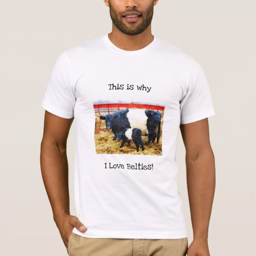 Why I love Belties Cute  Belted Galloway Cow Calf T_Shirt