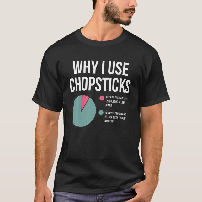 Why I Use Chopsticks Look Like Amateur Funny Asian T-Shirt (Front)