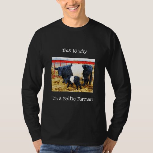 Why Im a Beltie Farmer Belted Galloway Cow Calf T_Shirt