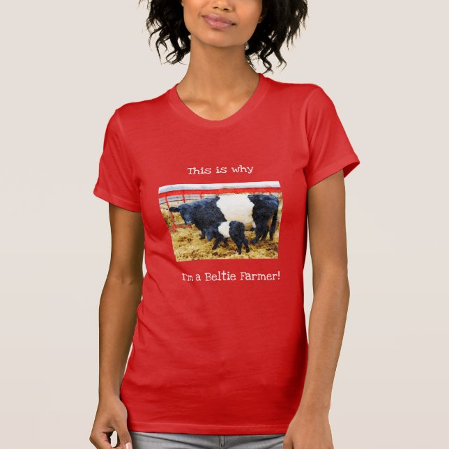 Why I'm a Beltie Farmer Belted Galloway Cow Calf T-Shirt (Front)