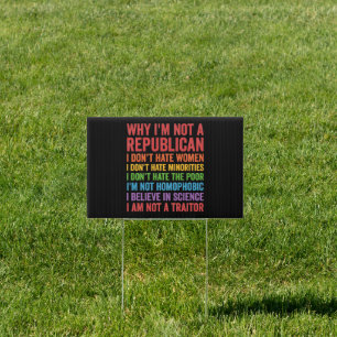 why i'm not a republican Funny Political Sign
