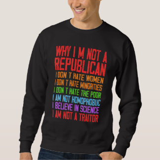 Why I'm Not A Republican I Am Not A Traitor Sweatshirt