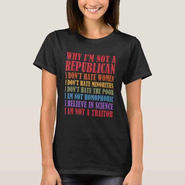 Why I'm Not A Republican I Don't Hate Women Reason T-Shirt (Front)