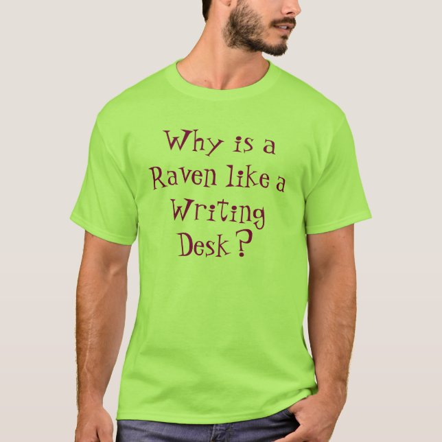 Why is a Raven like a Writing Desk? T-Shirt (Front)