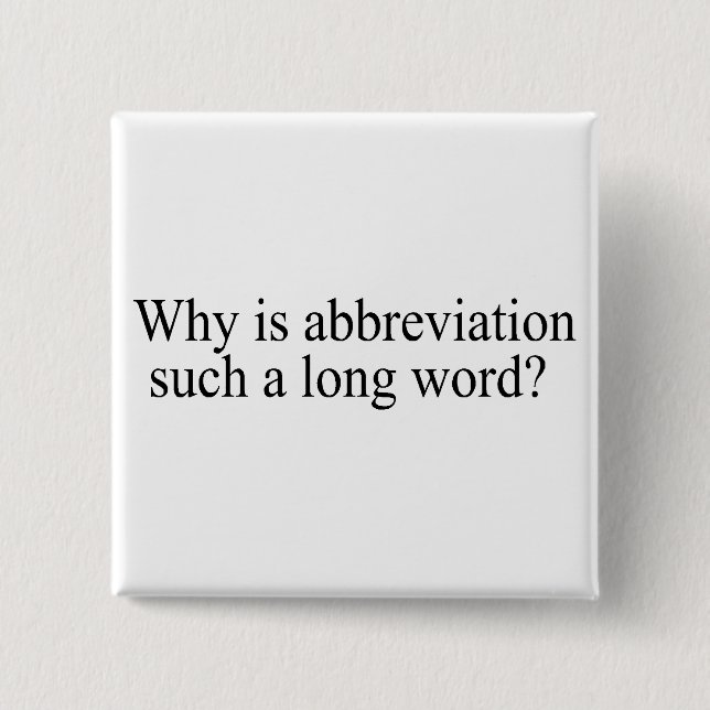 Why Is Abbreviation Such a Long Word Pinback Button (Front)