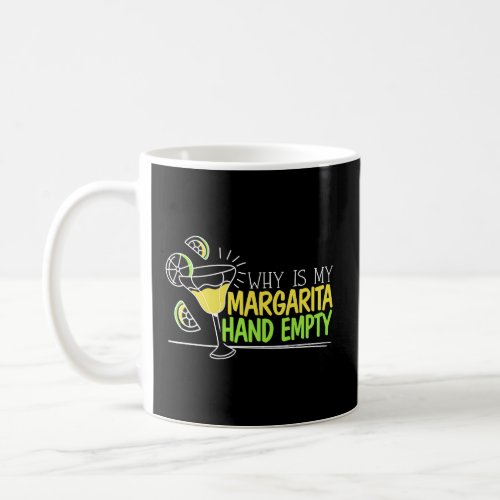 Why Is My Margarita Hand Empty Alcohol Drinker Coc Coffee Mug