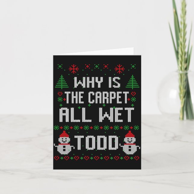 Why Is The Carpet All Wet Todd  Card (Front)
