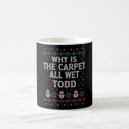 Why is the carpet all wet Todd Coffee Mug
